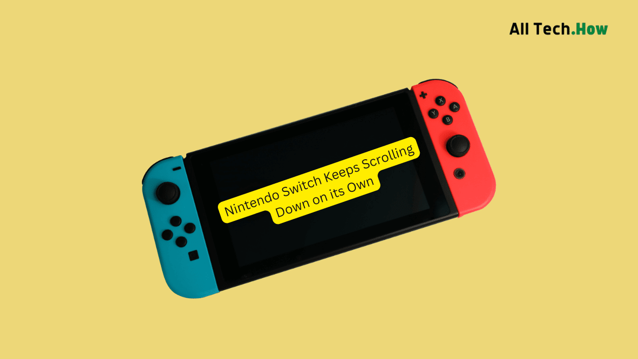 How to Fix a Nintendo Switch That Keeps Scrolling Down on its Own